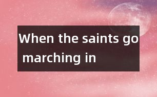 When the saints go marching in