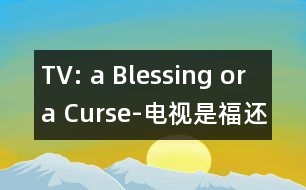 TV: a Blessing or a Curse-電視是福還是禍